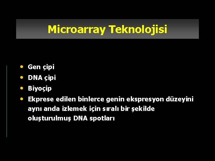 Microarray Teknolojisi • • Gen çipi DNA çipi Biyoçip Ekprese edilen binlerce genin ekspresyon