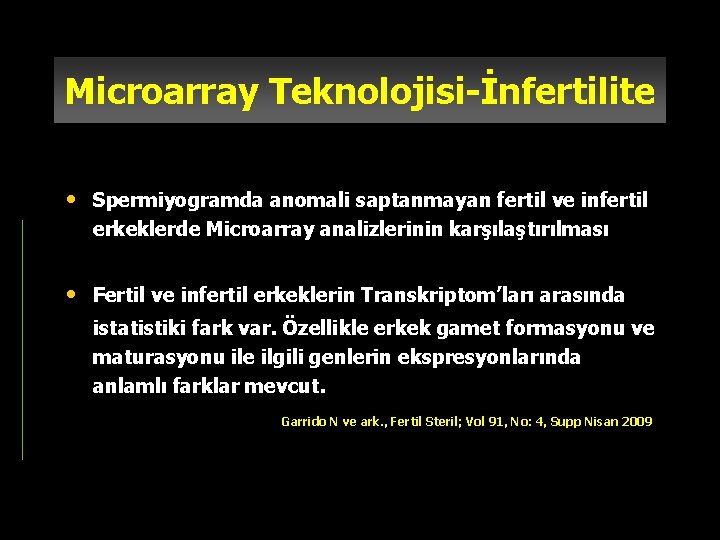 Microarray Teknolojisi-İnfertilite • Spermiyogramda anomali saptanmayan fertil ve infertil erkeklerde Microarray analizlerinin karşılaştırılması •