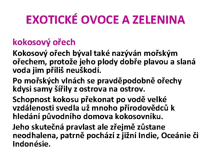 EXOTICKÉ OVOCE A ZELENINA kokosový ořech Kokosový ořech býval také nazýván mořským ořechem, protože