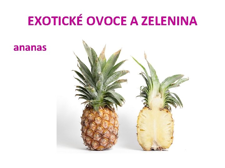EXOTICKÉ OVOCE A ZELENINA ananas 