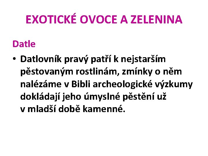 EXOTICKÉ OVOCE A ZELENINA Datle • Datlovník pravý patří k nejstarším pěstovaným rostlinám, zmínky