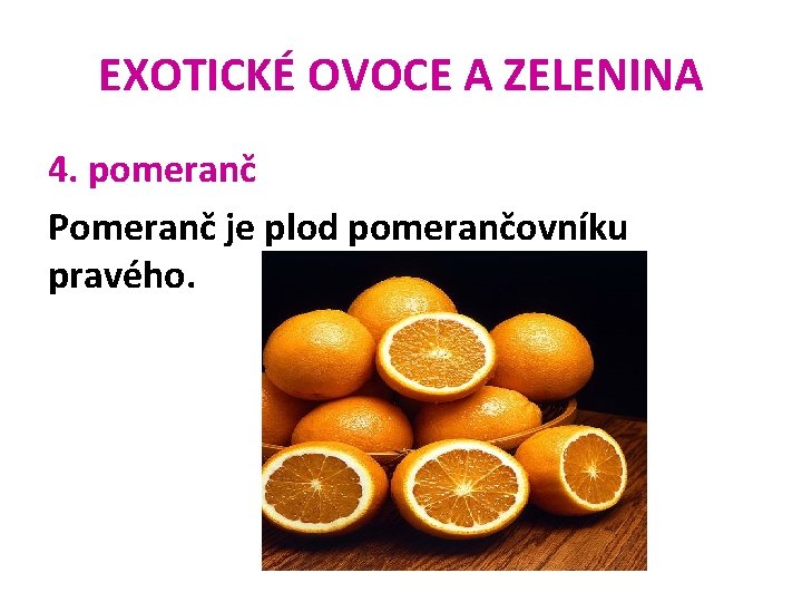 EXOTICKÉ OVOCE A ZELENINA 4. pomeranč Pomeranč je plod pomerančovníku pravého. 