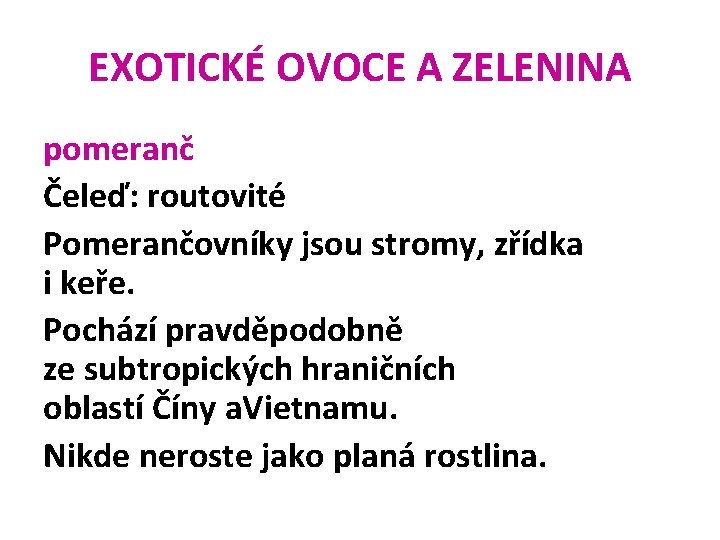 EXOTICKÉ OVOCE A ZELENINA pomeranč Čeleď: routovité Pomerančovníky jsou stromy, zřídka i keře. Pochází