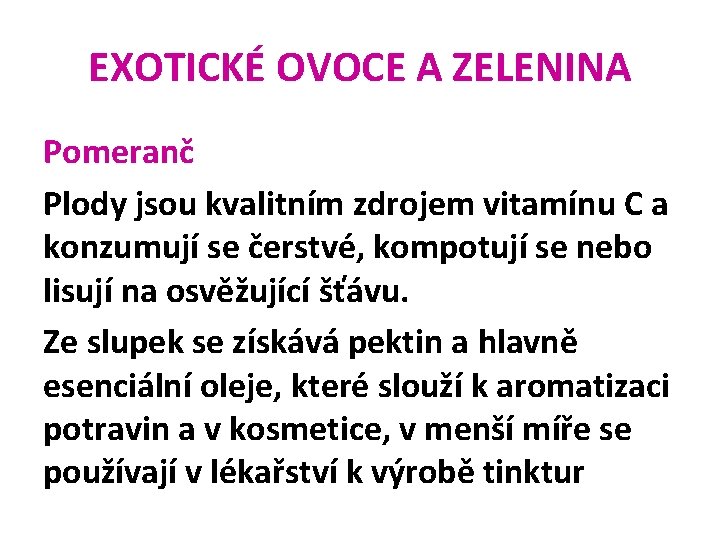 EXOTICKÉ OVOCE A ZELENINA Pomeranč Plody jsou kvalitním zdrojem vitamínu C a konzumují se