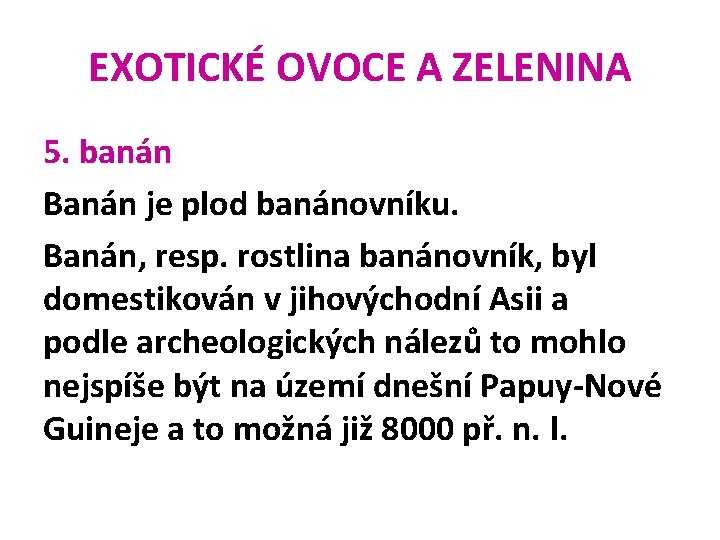 EXOTICKÉ OVOCE A ZELENINA 5. banán Banán je plod banánovníku. Banán, resp. rostlina banánovník,