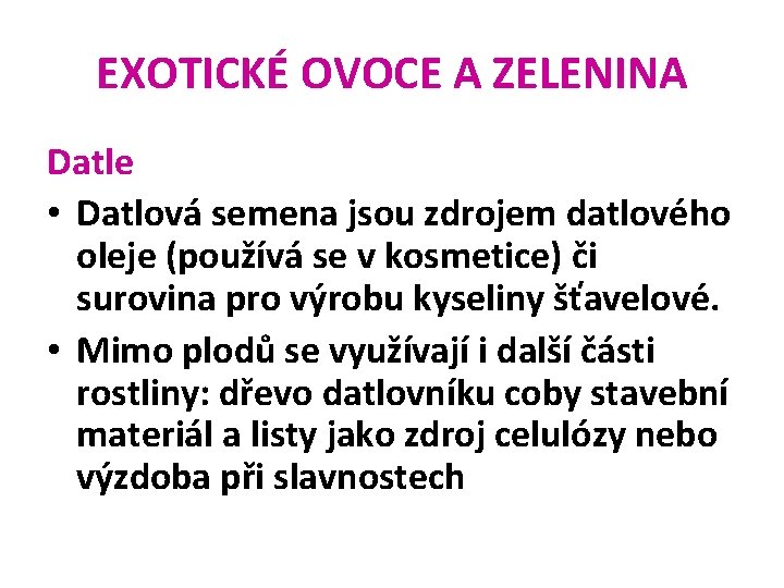 EXOTICKÉ OVOCE A ZELENINA Datle • Datlová semena jsou zdrojem datlového oleje (používá se