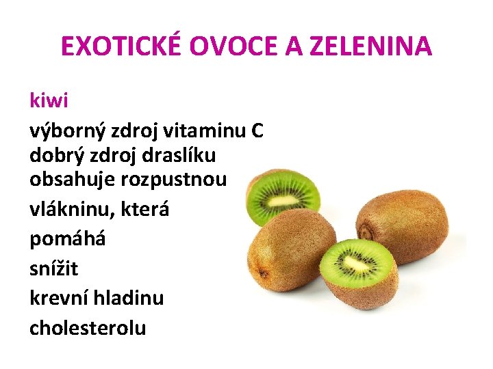 EXOTICKÉ OVOCE A ZELENINA kiwi výborný zdroj vitaminu C dobrý zdroj draslíku obsahuje rozpustnou