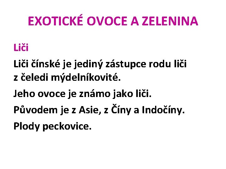 EXOTICKÉ OVOCE A ZELENINA Liči čínské je jediný zástupce rodu liči z čeledi mýdelníkovité.