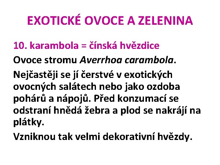 EXOTICKÉ OVOCE A ZELENINA 10. karambola = čínská hvězdice Ovoce stromu Averrhoa carambola. Nejčastěji