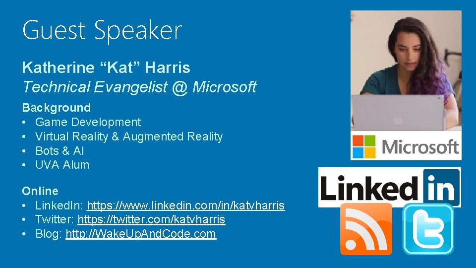 Guest Speaker Katherine “Kat” Harris Technical Evangelist @ Microsoft Background • Game Development •