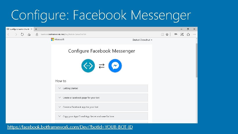 Configure: Facebook Messenger https: //facebook. botframework. com/Dev/? bot. Id=YOUR-BOT-ID 