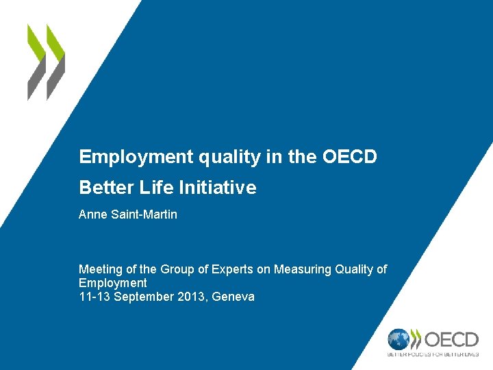 Employment quality in the OECD Better Life Initiative Anne Saint-Martin Meeting of the Group