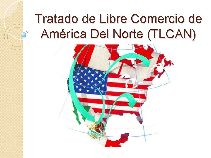 Tratado de Libre Comercio de América Del Norte (TLCAN) 
