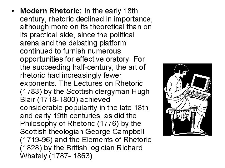  • Modern Rhetoric: In the early 18 th century, rhetoric declined in importance,