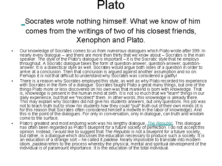 Plato Socrates wrote nothing himself. What we know of him comes from the writings