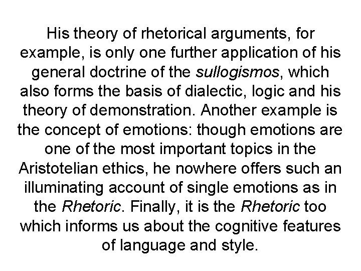 His theory of rhetorical arguments, for example, is only one further application of his