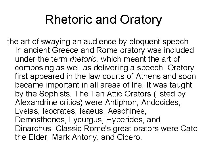 Rhetoric and Oratory the art of swaying an audience by eloquent speech. In ancient