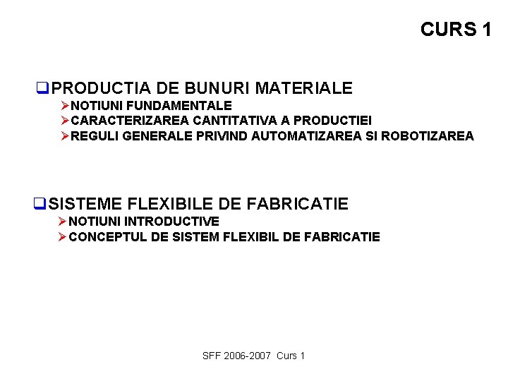 CURS 1 q. PRODUCTIA DE BUNURI MATERIALE ØNOTIUNI FUNDAMENTALE ØCARACTERIZAREA CANTITATIVA A PRODUCTIEI ØREGULI