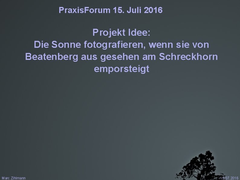 Praxis. Forum 15. Juli 2016 Projekt Idee: Die Sonne fotografieren, wenn sie von Beatenberg