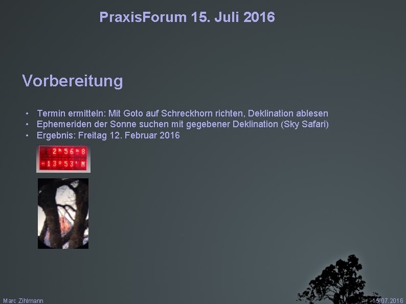 Praxis. Forum 15. Juli 2016 Vorbereitung • Termin ermitteln: Mit Goto auf Schreckhorn richten,