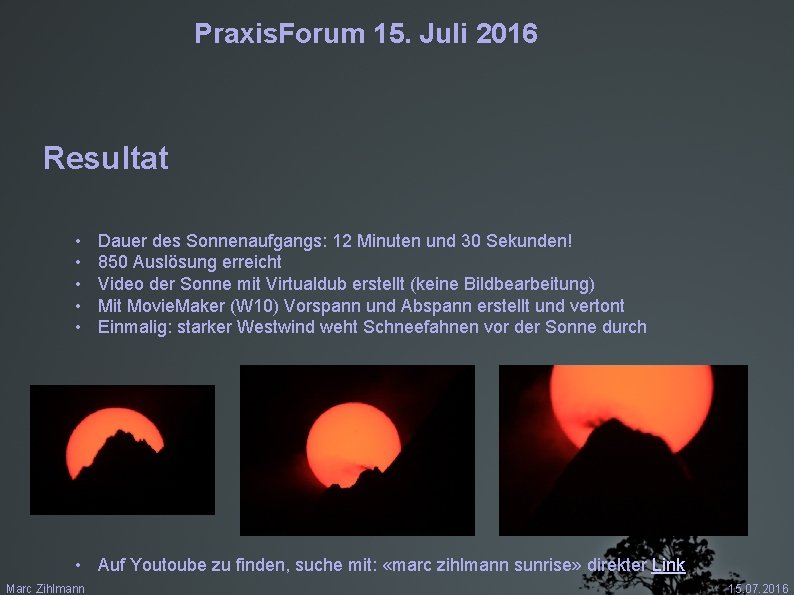 Praxis. Forum 15. Juli 2016 Resultat • • • Dauer des Sonnenaufgangs: 12 Minuten