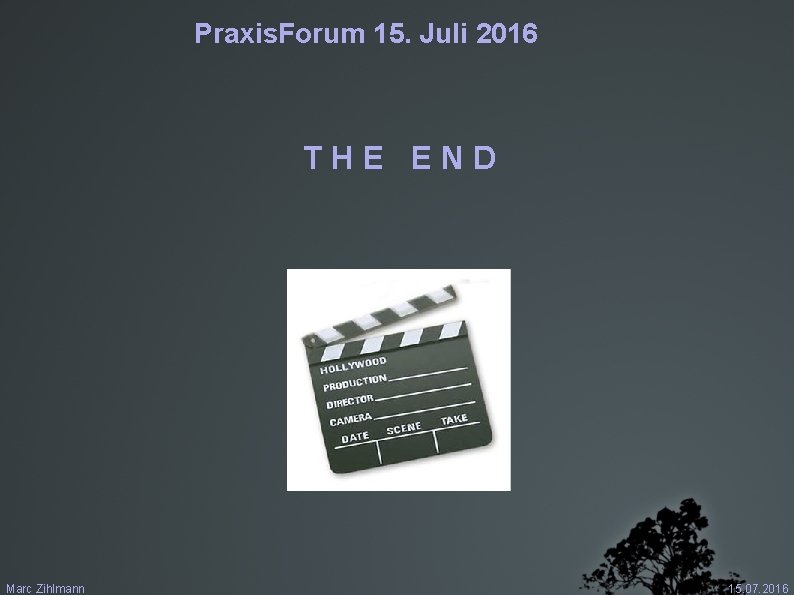 Praxis. Forum 15. Juli 2016 THE END Marc Zihlmann 15. 07. 2016 