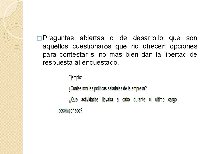 � Preguntas abiertas o de desarrollo que son aquellos cuestionaros que no ofrecen opciones