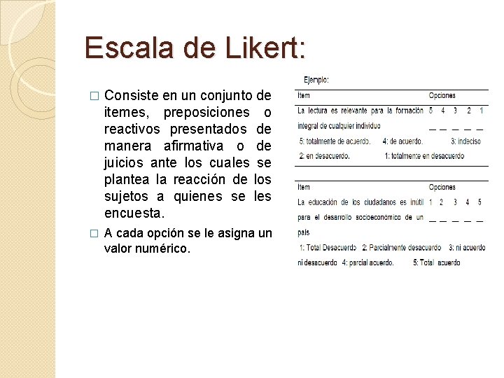 Escala de Likert: � Consiste en un conjunto de itemes, preposiciones o reactivos presentados