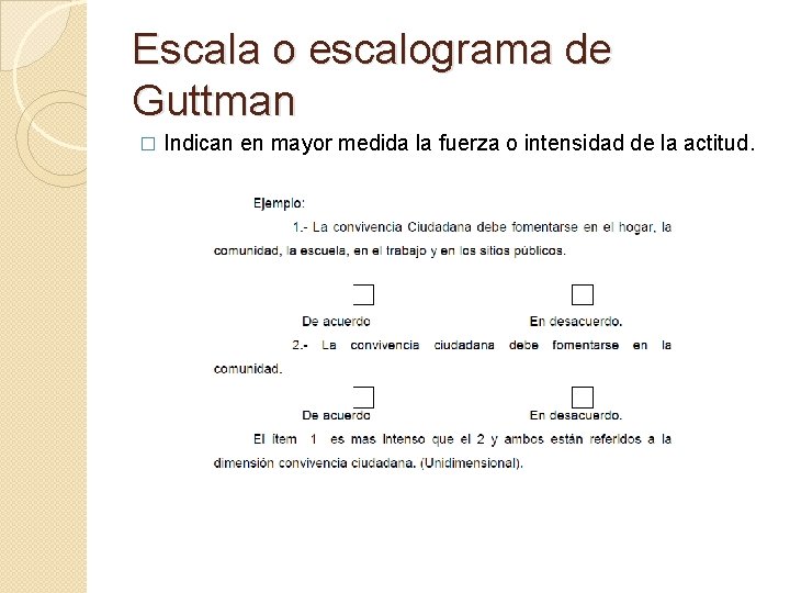 Escala o escalograma de Guttman � Indican en mayor medida la fuerza o intensidad