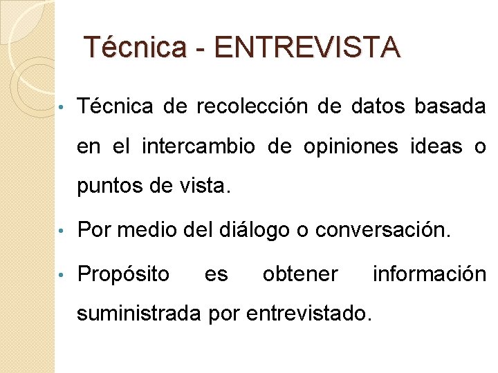 Técnica - ENTREVISTA • Técnica de recolección de datos basada en el intercambio de