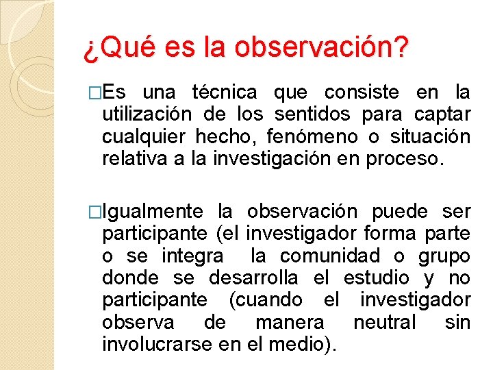 ¿Qué es la observación? �Es una técnica que consiste en la utilización de los