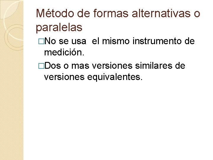 Método de formas alternativas o paralelas �No se usa el mismo instrumento de medición.