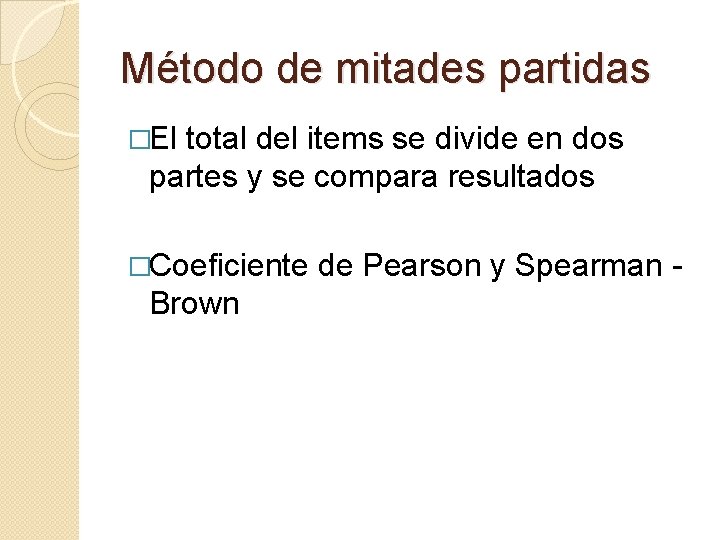 Método de mitades partidas �El total del items se divide en dos partes y