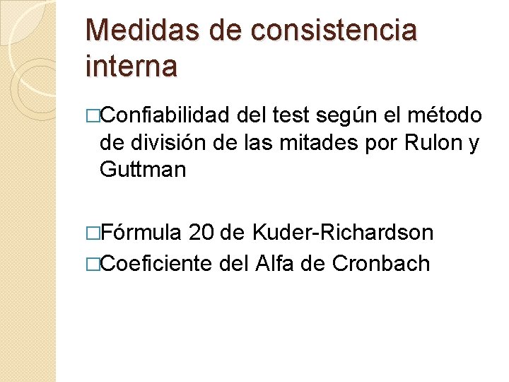 Medidas de consistencia interna �Confiabilidad del test según el método de división de las