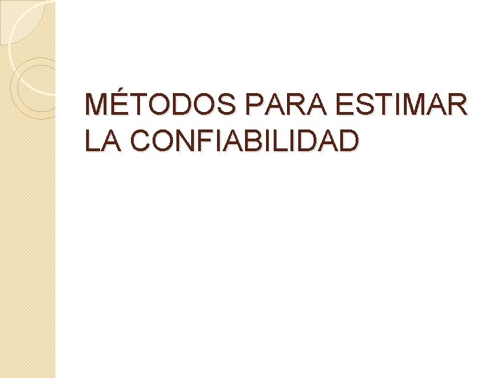 MÉTODOS PARA ESTIMAR LA CONFIABILIDAD 