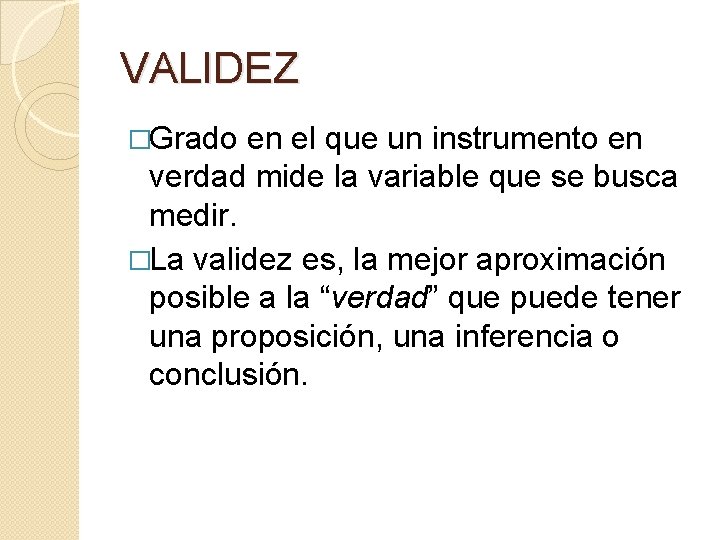 VALIDEZ �Grado en el que un instrumento en verdad mide la variable que se