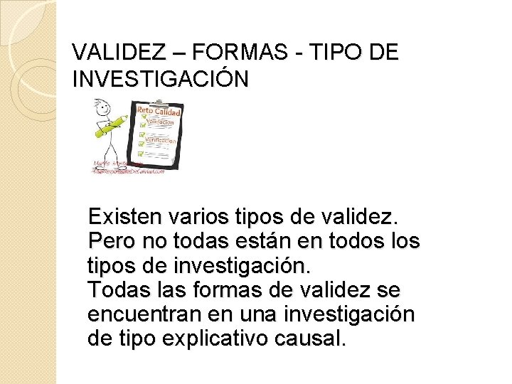 VALIDEZ – FORMAS - TIPO DE INVESTIGACIÓN Existen varios tipos de validez. Pero no