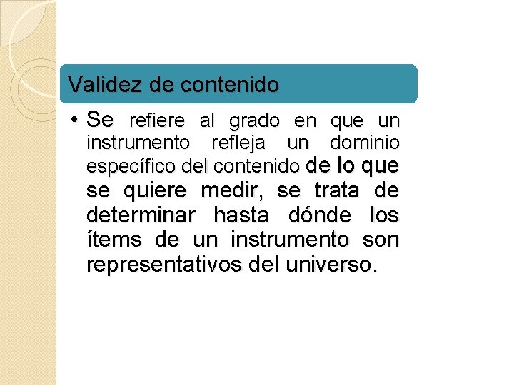 Validez de contenido • Se refiere al grado en que un instrumento refleja un