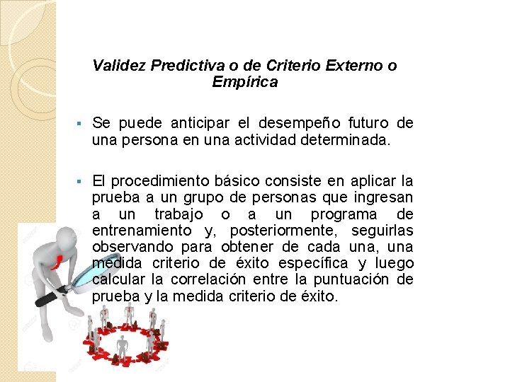 Validez Predictiva o de Criterio Externo o Empírica § Se puede anticipar el desempeño