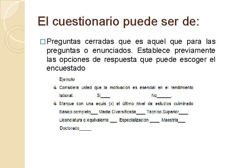 El cuestionario puede ser de: � Preguntas cerradas que es aquel que para las