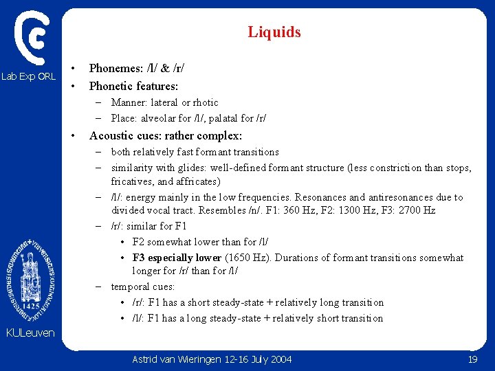 Liquids Lab Exp ORL • • Phonemes: /l/ & /r/ Phonetic features: – Manner: Liquids Lab Exp ORL • • Phonemes: /l/ & /r/ Phonetic features: – Manner: