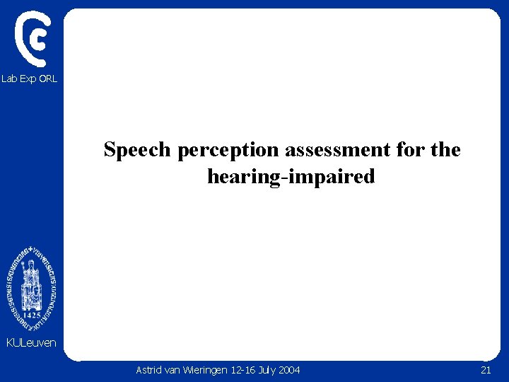 Lab Exp ORL Speech perception assessment for the hearing-impaired KULeuven Astrid van Wieringen 12 Lab Exp ORL Speech perception assessment for the hearing-impaired KULeuven Astrid van Wieringen 12
