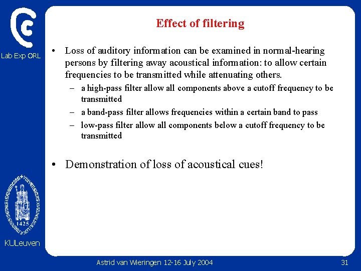 Effect of filtering Lab Exp ORL • Loss of auditory information can be examined Effect of filtering Lab Exp ORL • Loss of auditory information can be examined