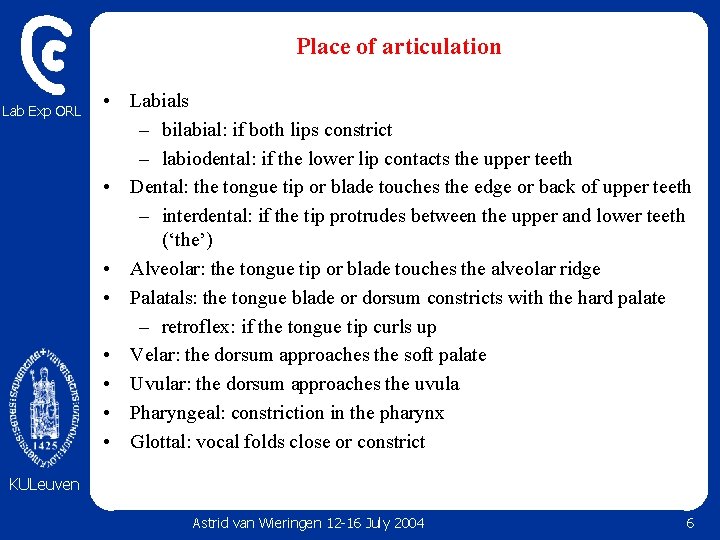 Place of articulation Lab Exp ORL • Labials – bilabial: if both lips constrict Place of articulation Lab Exp ORL • Labials – bilabial: if both lips constrict