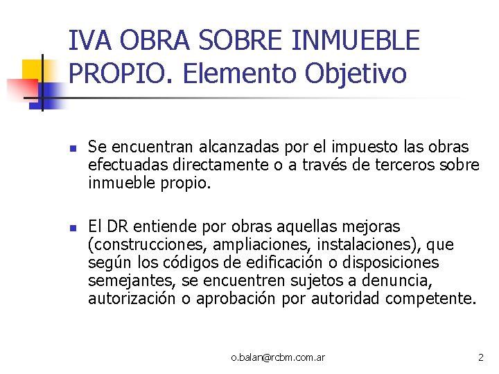 IVA OBRA SOBRE INMUEBLE PROPIO. Elemento Objetivo n n Se encuentran alcanzadas por el IVA OBRA SOBRE INMUEBLE PROPIO. Elemento Objetivo n n Se encuentran alcanzadas por el