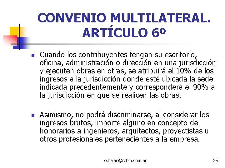 CONVENIO MULTILATERAL. ARTÍCULO 6º n n Cuando los contribuyentes tengan su escritorio, oficina, administración CONVENIO MULTILATERAL. ARTÍCULO 6º n n Cuando los contribuyentes tengan su escritorio, oficina, administración