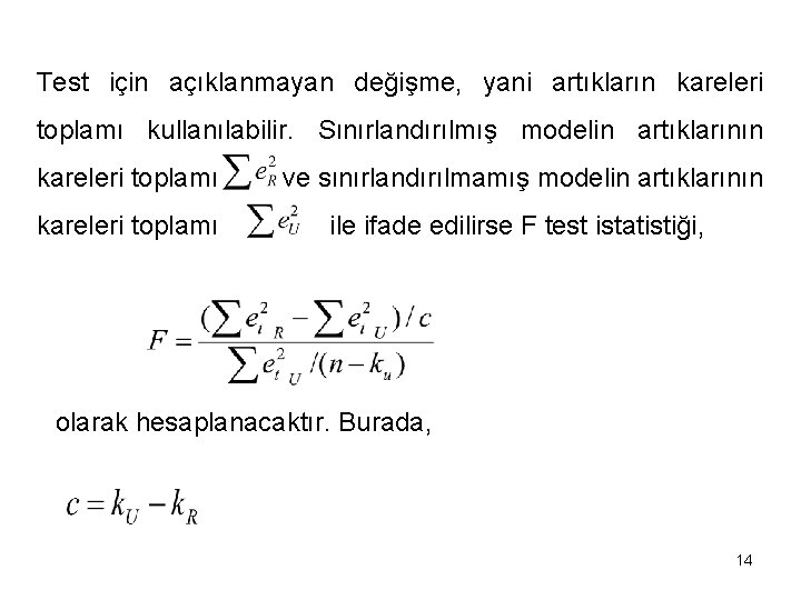 Test için açıklanmayan değişme, yani artıkların kareleri toplamı kullanılabilir. Sınırlandırılmış modelin artıklarının kareleri toplamı