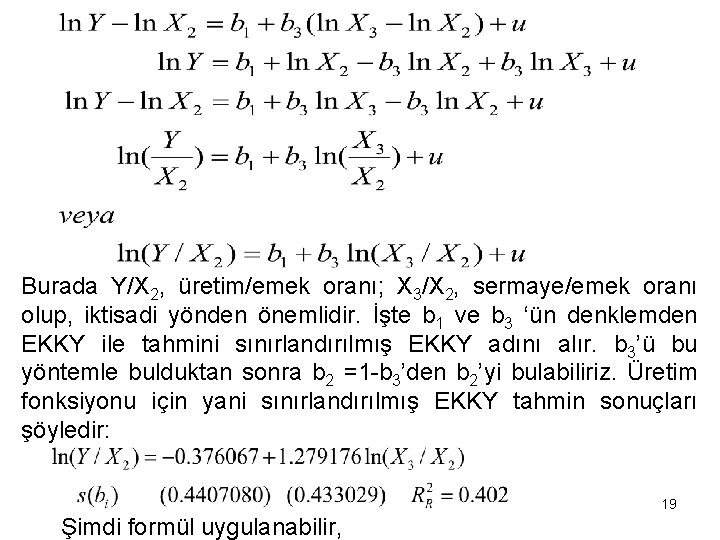 Burada Y/X 2, üretim/emek oranı; X 3/X 2, sermaye/emek oranı olup, iktisadi yönden önemlidir.