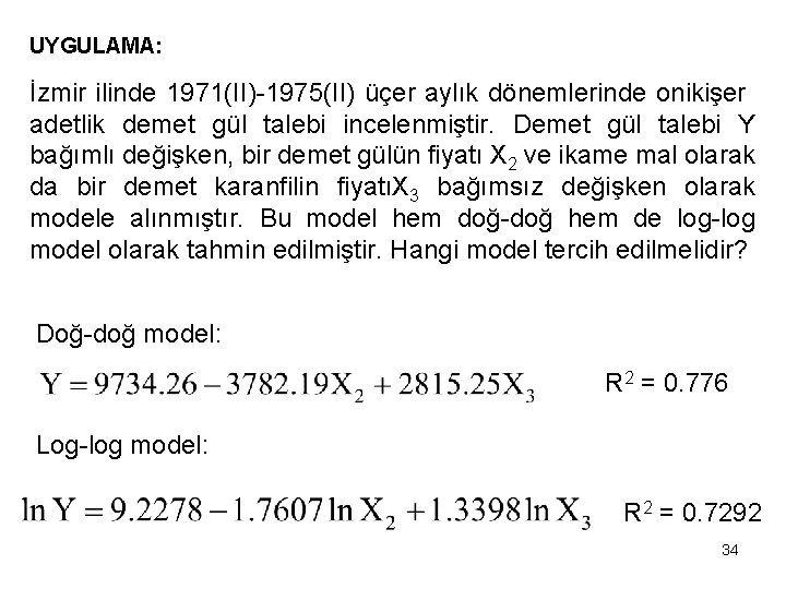 UYGULAMA: İzmir ilinde 1971(II)-1975(II) üçer aylık dönemlerinde onikişer adetlik demet gül talebi incelenmiştir. Demet