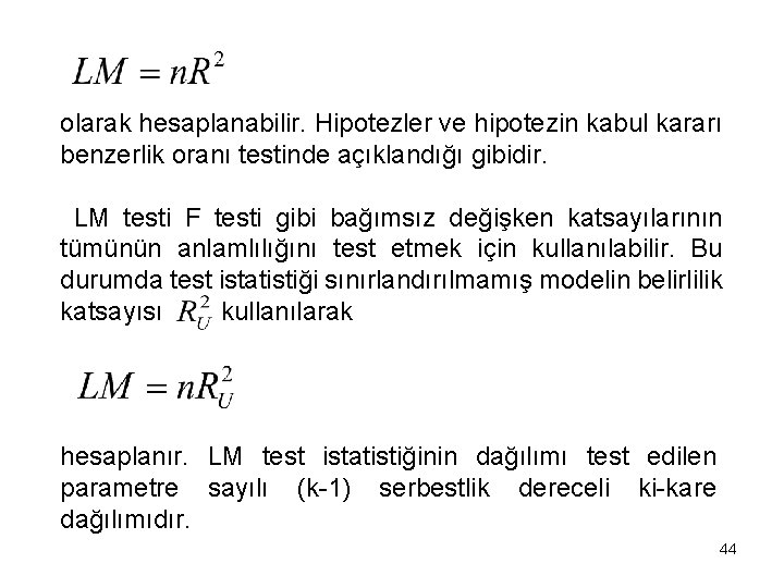 olarak hesaplanabilir. Hipotezler ve hipotezin kabul kararı benzerlik oranı testinde açıklandığı gibidir. LM testi